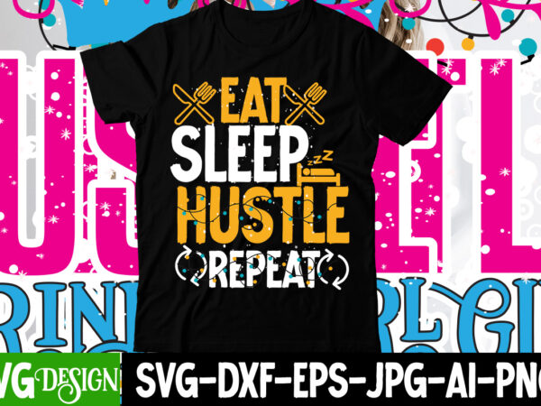 Eat sleep hustle repeat t-shirt design , eat sleep hustle repeat svg cut file , hustle svg, the dream is free, the hustle is sold separately svg, stay humble hustle