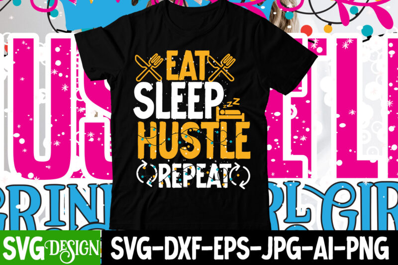 Eat Sleep Hustle Repeat T-Shirt Design , Eat Sleep Hustle Repeat SVG Cut File , Hustle svg, The Dream is Free, The Hustle is sold separately svg, Stay Humble Hustle