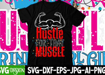 Hustle For that Muscle T-Shirt Design , Hustle For that Muscle SVG Cut File ,Hustle svg, The Dream is Free, The Hustle is sold separately svg, Stay Humble Hustle Hard