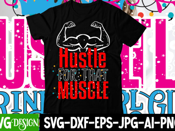 Hustle for that muscle t-shirt design , hustle for that muscle svg cut file ,hustle svg, the dream is free, the hustle is sold separately svg, stay humble hustle hard