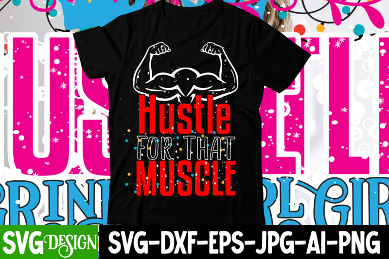 Hustle For that Muscle T-Shirt Design , Hustle For that Muscle SVG Cut File ,Hustle svg, The Dream is Free, The Hustle is sold separately svg, Stay Humble Hustle Hard