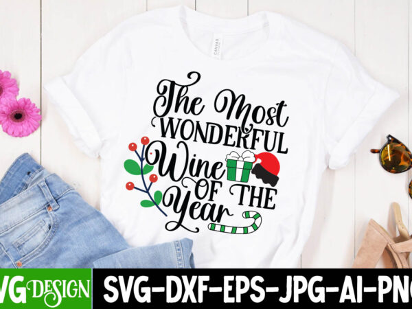 The most wonderful wine of the year t-shirt design , the most wonderful wine of the year svg cut file , christmas coffee drink png,christmas svg mega bundle , 220