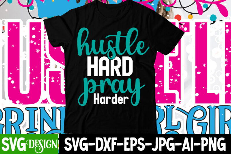 Hustle Hard Pray Harder T-Shirt Design , Hustle svg, The Dream is Free, The Hustle is sold separately svg, Stay Humble Hustle Hard svg, Hustle shirt svg, png & dxf,