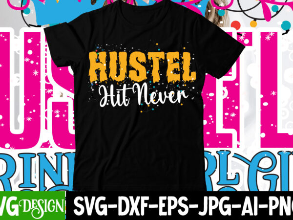 Hustle hit never t-shirt design , hustle hit never svg cut file , hustle svg, the dream is free, the hustle is sold separately svg, stay humble hustle hard svg,