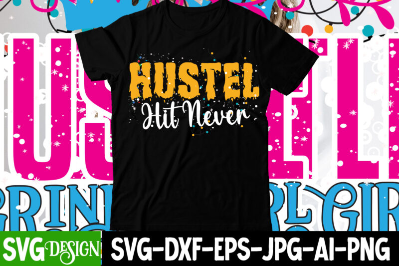 Hustle Hit Never T-Shirt Design , Hustle Hit Never SVG Cut File , Hustle svg, The Dream is Free, The Hustle is sold separately svg, Stay Humble Hustle Hard svg,