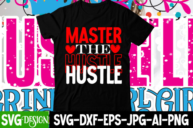 Master The Hustle T-Shirt Design , Master The Hustle SVG Cut File, Hustle svg, The Dream is Free, The Hustle is sold separately svg, Stay Humble Hustle Hard svg, Hustle