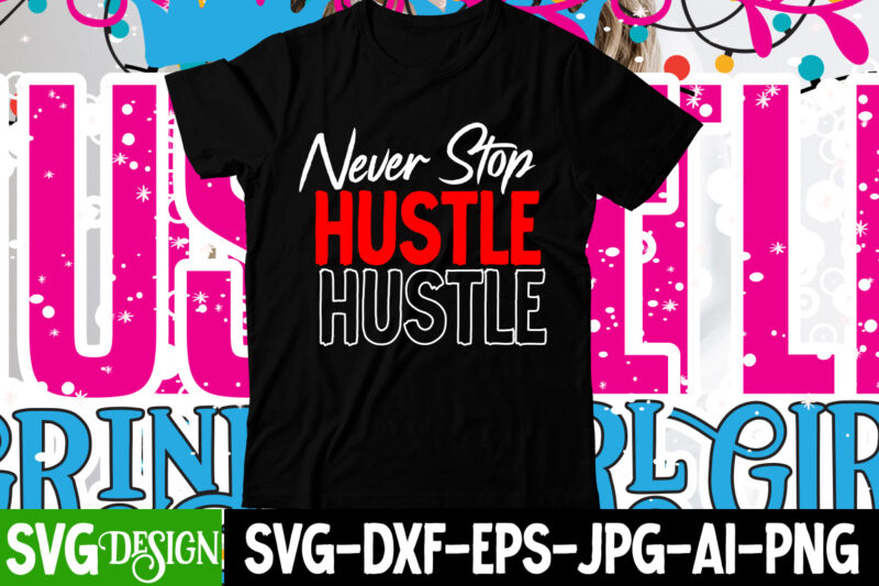 Never Stop Hustle T-Shirt Design , Never Stop Hustle SVG Cut File, Hustle svg, The Dream is Free, The Hustle is sold separately svg, Stay Humble Hustle Hard svg, Hustle