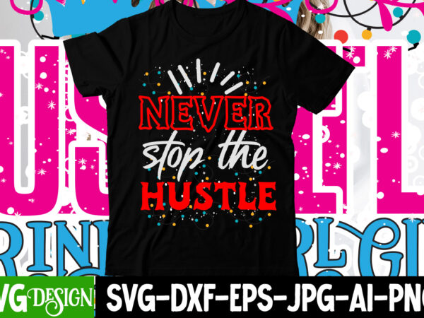 Never stop the hustle t-shirt design , never stop the hustle svg cut file , hustle svg, the dream is free, the hustle is sold separately svg, stay humble hustle