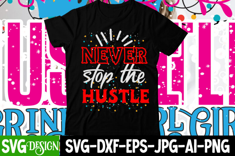 Never Stop the Hustle T-Shirt Design , Never Stop the Hustle SVG Cut File , Hustle svg, The Dream is Free, The Hustle is sold separately svg, Stay Humble Hustle