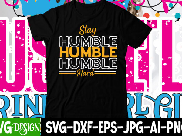 Stay humble hard t-shirt design , stay humble hard svg cut file , hustle svg, the dream is free, the hustle is sold separately svg, stay humble hustle hard svg,