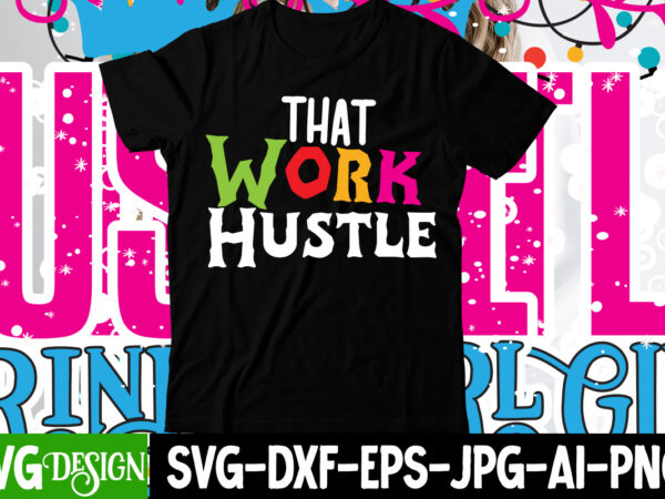 That work hustle t-shirt design , that work hustle svg cut file , hustle svg, the dream is free, the hustle is sold separately svg, stay humble hustle hard svg,