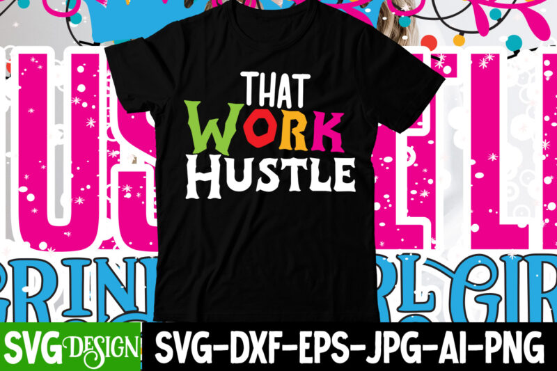 That Work Hustle T-Shirt Design , That Work Hustle SVG Cut File , Hustle svg, The Dream is Free, The Hustle is sold separately svg, Stay Humble Hustle Hard svg,