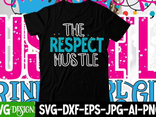 The respect hustle t-shirt design , the respect hustle svg cut file , hustle svg, the dream is free, the hustle is sold separately svg, stay humble hustle hard svg,