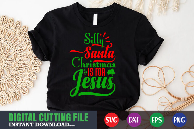 Silly santa christmas is for jesus svg, print template, christmas naughty svg, christmas svg, christmas t-shirt, christmas svg shirt print template, svg, merry christmas svg, christmas vector, christmas sublimation design,