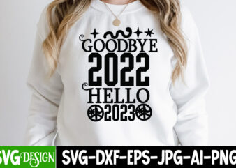 Goodbye 2022 Hello 2023 T-Shirt Design , Goodbye 2022 Hello 2023 SVG Cut File, Happy New Year T_Shirt Design ,Happy New Year SVG Cut File , 2023 is Comig T-Shirt