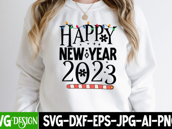Happy new year 2023 t-shirt design , happy new year 2023 svg cut file , happy new year t_shirt design ,happy new year svg cut file , 2023 is comig