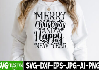 Merry Christmas And a Happy New Year T-Shirt Design , Merry Christmas And a Happy New Year SVG Cut File , Happy New Year T_Shirt Design ,Happy New Year SVG