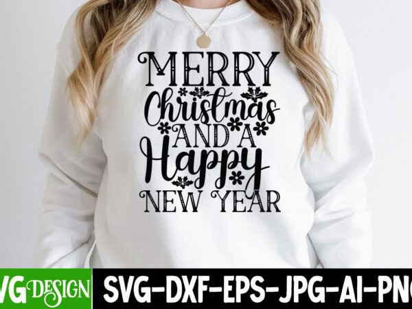 Merry christmas and a happy new year t-shirt design , merry christmas and a happy new year svg cut file , happy new year t_shirt design ,happy new year svg