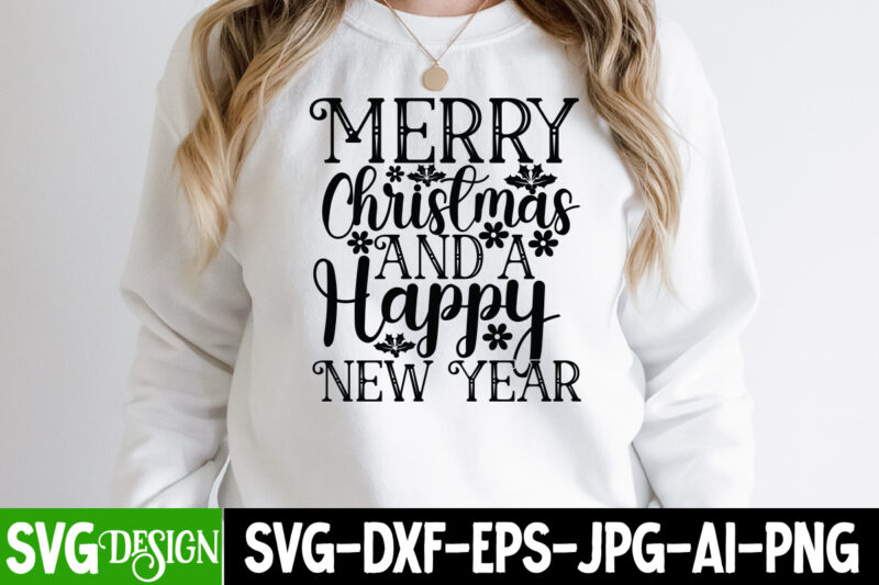 Merry Christmas And a Happy New Year T-Shirt Design , Merry Christmas And a Happy New Year SVG Cut File , Happy New Year T_Shirt Design ,Happy New Year SVG