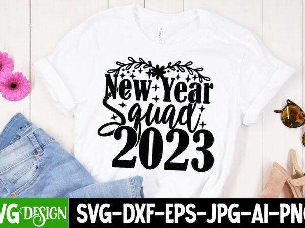 New year squad 2023 t-shirt design , new year squad 2023 svg cut file , happy new year t_shirt design ,happy new year svg cut file , 2023 is comig