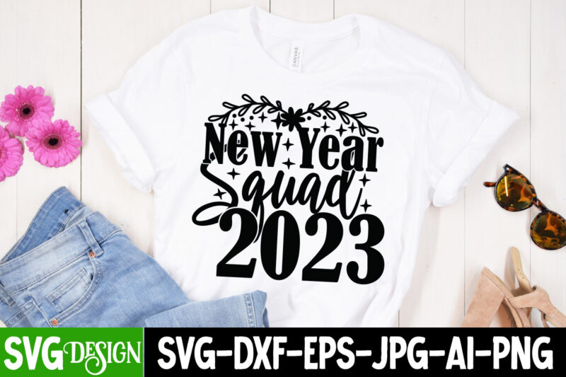 New Year Squad 2023 T-Shirt Design , New Year Squad 2023 SVG Cut File , Happy New Year T_Shirt Design ,Happy New Year SVG Cut File , 2023 is Comig