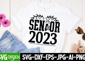 Senior 2023 T-Shirt Design , Senior 2023 SVG Cut File , Happy New Year T_Shirt Design ,Happy New Year SVG Cut File , 2023 is Comig T-Shirt Design , 2023