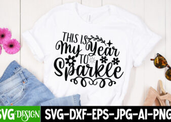 This is My Year to Sparkle T-Shirt Design , This is My Year to Sparkle SVG Cut File , Happy New Year T_Shirt Design ,Happy New Year SVG Cut File