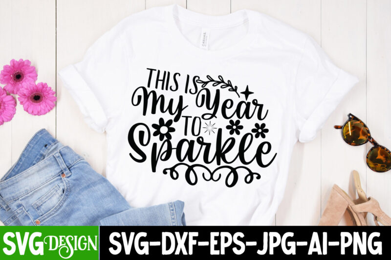 This is My Year to Sparkle T-Shirt Design , This is My Year to Sparkle SVG Cut File , Happy New Year T_Shirt Design ,Happy New Year SVG Cut File