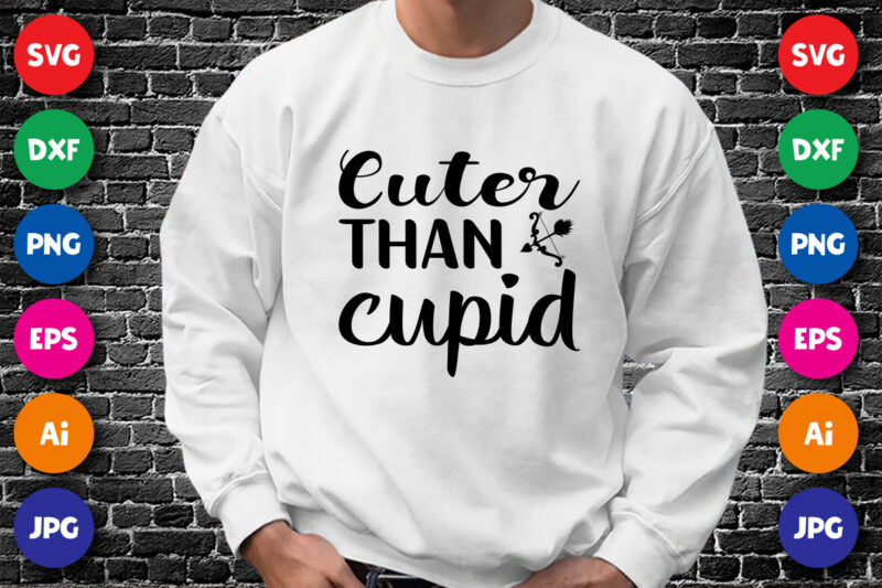 Cuter than cupid Valentin day shirt print template