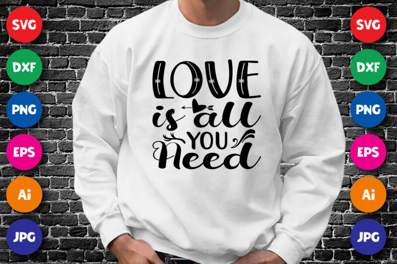 Love is all you need Valentine day shirt print template