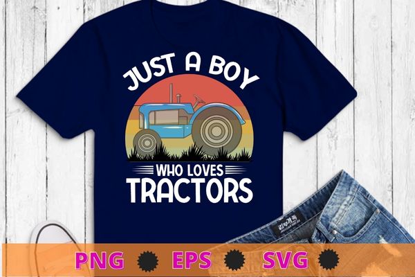 Just A Boy Who Loves Tractors Farm Boys Kids T-Shirt design svg, Just A Boy Who Loves Tractors png, Farm Boys, Tractors, Farmer, farming tractor, Funny Farmer Gift, Farm, Cool