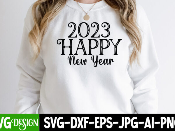 2023 happy new year t-shirt design , 2023 happy new year svg cut file , new year svg bundle , new year sublimation bundle , new year svg design quotes