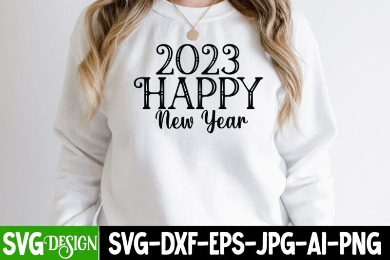 2023 Happy New Year T-Shirt Design , 2023 Happy New Year SVG Cut File , New Year SVG Bundle , New Year Sublimation BUndle , New Year SVG Design Quotes