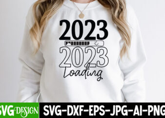 2023 Loading T-Shirt Design , 2023 Loading SVG Cut File , New Year SVG Bundle , New Year Sublimation BUndle , New Year SVG Design Quotes Bundle , 365 New