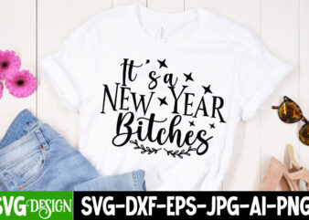 It’s a New Year Bitches SVG Cut File