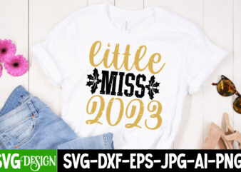 Little Miss 2023 T-Shirt Design , Little Miss 2023 SVG Cut File, New Year SVG Bundle , New Year Sublimation BUndle , New Year SVG Design Quotes Bundle , 365