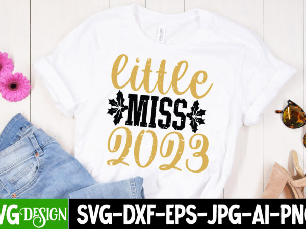Little miss 2023 t-shirt design , little miss 2023 svg cut file, new year svg bundle , new year sublimation bundle , new year svg design quotes bundle , 365