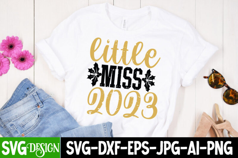 Little Miss 2023 T-Shirt Design , Little Miss 2023 SVG Cut File, New Year SVG Bundle , New Year Sublimation BUndle , New Year SVG Design Quotes Bundle , 365