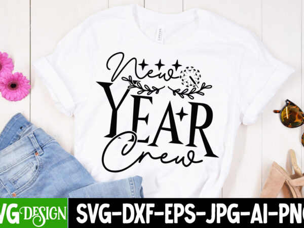 New year crew t-shirt design , new year crew svg cut file, new year svg bundle , new year sublimation bundle , new year svg design quotes bundle , 365