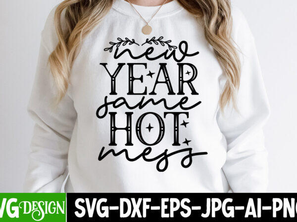 New year same hot mess t-shirt design , new year same hot mess svg cut file, new year svg bundle , new year sublimation bundle , new year svg design