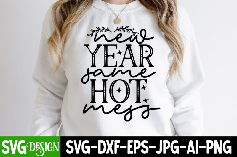 New Year Same Hot Mess T-Shirt Design , New Year Same Hot Mess SVG Cut File, New Year SVG Bundle , New Year Sublimation BUndle , New Year SVG Design