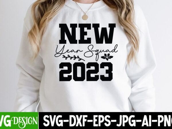 New year squad 2023 t-shirt design , new year squad 2023 svg cut file, new year svg bundle , new year sublimation bundle , new year svg design quotes bundle