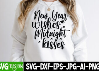 New Year Wishes midnight Kisses T-Shirt Design , New Year Wishes midnight Kisses SVG Cut File , New Year SVG Bundle , New Year Sublimation BUndle , New Year SVG