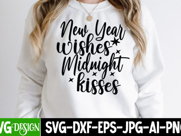 New year wishes midnight kisses t-shirt design , new year wishes midnight kisses svg cut file , new year svg bundle , new year sublimation bundle , new year svg