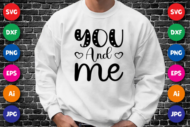 you and me Valentines day shirt print template