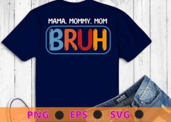 Mama mommy mom bruh Funny T-Shirt design svg