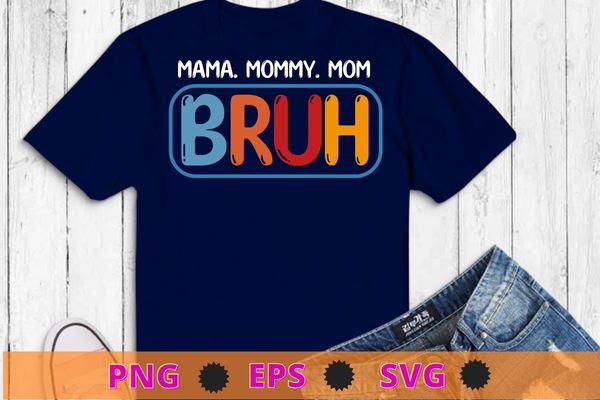 Mama mommy mom bruh funny t-shirt design svg