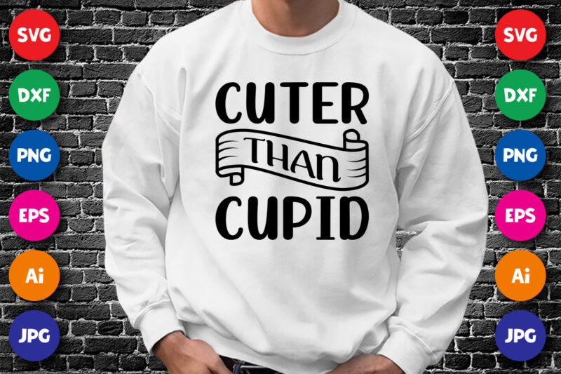 Cuter than cupid Valentin’s day shirt print template