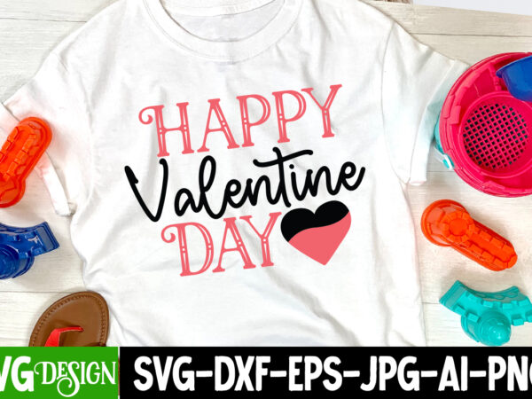 Happy valentine day t-shirt design , happy valentine day svg cut file, valentine’s day svg bundle, valentine svg bundle, valentine day svg, love svg, valentines day svg files, valentine svg,