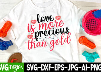 Love is More Precious Than Gold T-Shirt Design , Love is More Precious Than Gold SVG Cut File , Valentine’s Day SVG Bundle, Valentine svg bundle, Valentine Day Svg, love